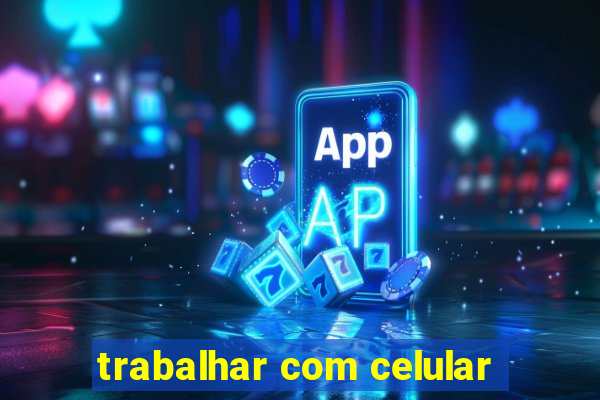 trabalhar com celular